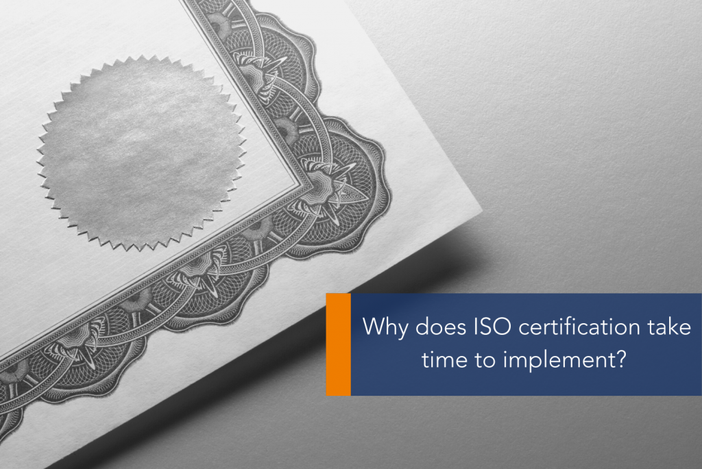 Why does ISO certification take time to implement MAIN